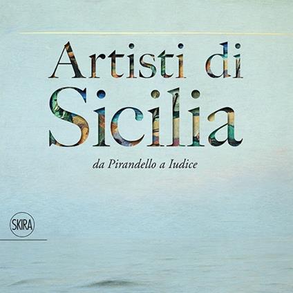 Artisti di Sicilia. Da Pirandello a Iudice - copertina