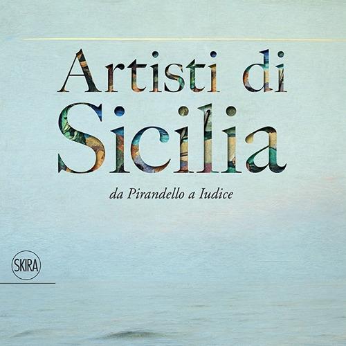 Artisti di Sicilia. Da Pirandello a Iudice - copertina