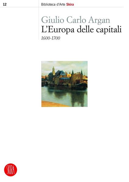 L' Europa delle capitali. 1600-1700. Ediz. illustrata - Giulio C. Argan - ebook