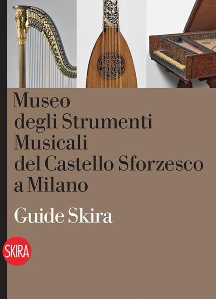 Museo degli Strumenti musicali del Castello sforzesco. Guida - Alessandro Restelli - copertina