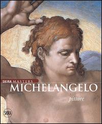Michelangelo pittore. Ediz. illustrata - copertina