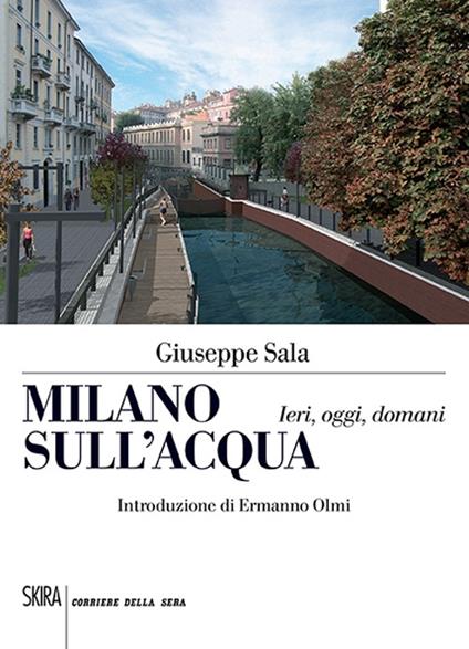 Milano sull'acqua. Ieri, oggi e domani - Giuseppe Sala - copertina