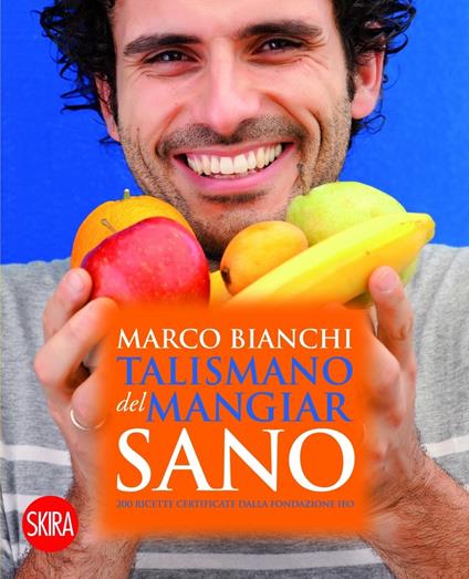 Il talismano del mangiar sano. 200 ricette certificate dalla Fondazione IEO - Marco Bianchi - ebook