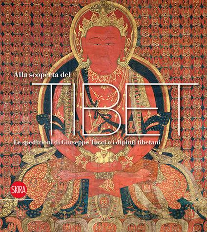 Alla scoperta del Tibet. La spedizioni di Giuseppe Tucci e i dipinti tibetani. Ediz. illustrata - copertina