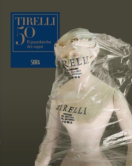 Il guardaroba dei sogni. Cinquant'anni della sartoria Tirelli. Ediz. illustrata - copertina
