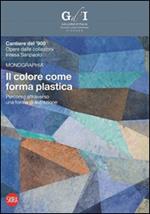 Il colore come forma plastica. Ediz. illustrata