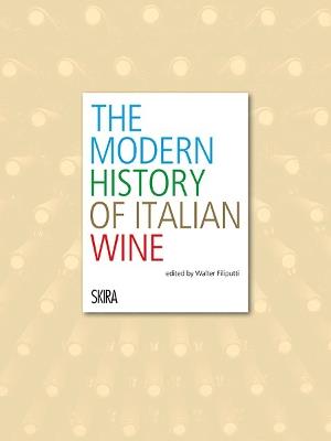 The modern history of italian wine. Ediz. illustrata - Walter Filiputti - copertina