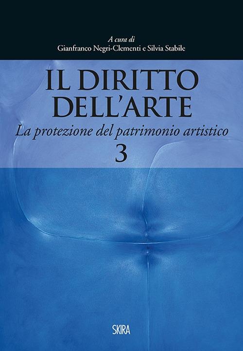 Il diritto dell'arte. Vol. 3: La protezione del patrimonio artistico. - copertina