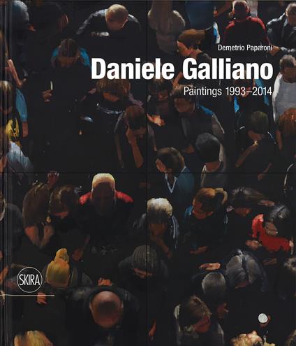 Daniele Galliano. Paintings 1993-2014. Ediz. illustrata - Demetrio Paparoni - copertina