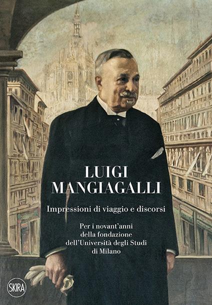 Luigi Mangiagalli. Impressioni di viaggio e discorsi. Per i novant'anni della fondazione dell'Università degli Studi di Milano - Luca Clerici - copertina