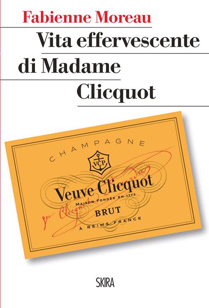 Vita effervescente di Madame Clicquot - Fabienne Moreau - ebook