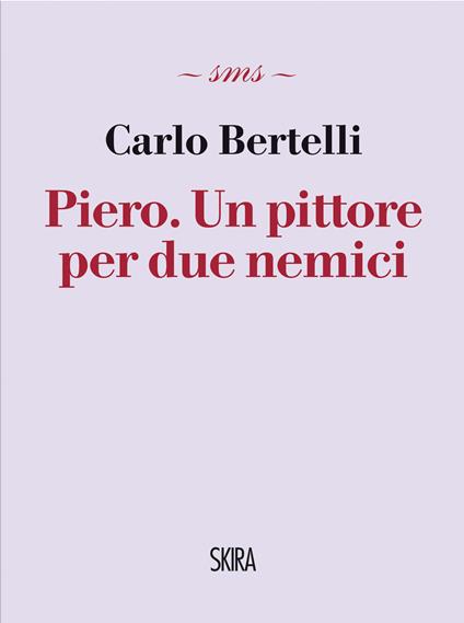 Piero. Un pittore per due nemici - Carlo Bertelli - ebook