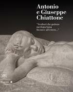 Antonio e Giuseppe Chiattone. «Scultori che godono meritata fama fra noi e all'estero»