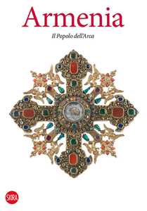 Armenia. Il popolo dell'Arca. Ediz. illustrata