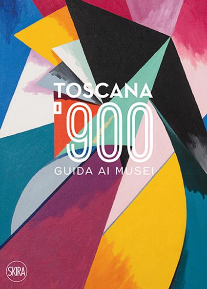 Toscana '900. Guida ai musei. Ediz. italiana e inglese - Lucia Mannini - copertina