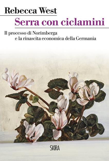 Serra con ciclamini. Il processo di Norimberga e la rinascita economica della Germania - Rebecca West,M. D'Amico - ebook