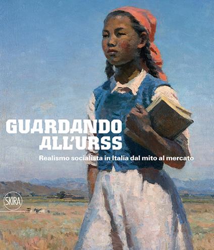 Guardando all'URSS. Realismo socialista in Italia dal mito al mercato. Ediz. italiana e inglese - copertina