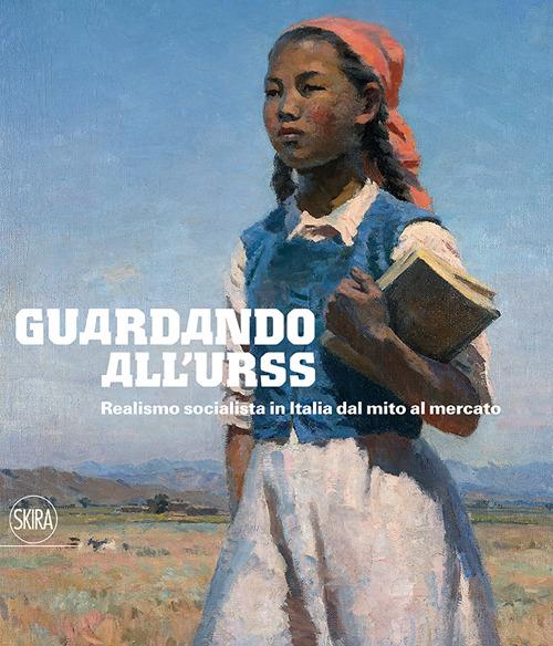 Guardando all'URSS. Realismo socialista in Italia dal mito al mercato. Ediz. italiana e inglese - copertina