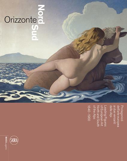 Orizzonte Nord-Sud. Protagonisti dell'arte europea ai due versanti delle Alpi 1840-1960. Ediz. italiana e inglese - copertina