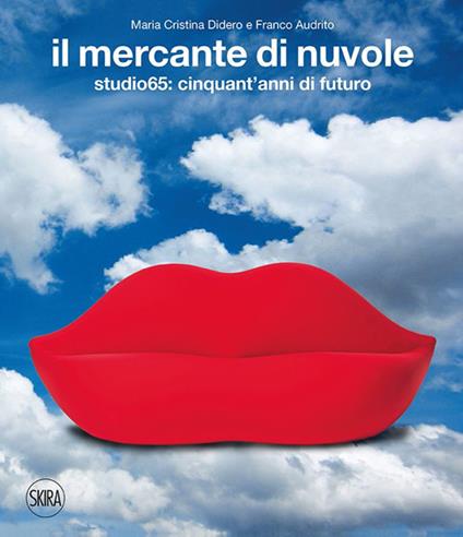 Il mercante di nuvole. Studio65: cinquant'anni di futuro. Ediz. italiana e inglese - M. Cristina Didero,Franco Audrito - copertina