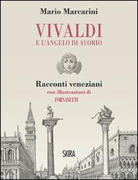 Vivaldi e l'angelo di avorio. Racconti veneziani - Mario Marcarini - copertina