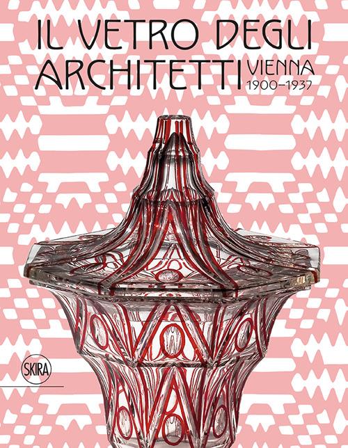 Il vetro degli architetti. Vienna 1900-1937 - 2