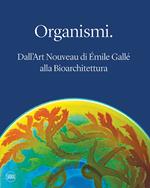 Organismi. Dall'Art Nouveau di Émile Gallé alla bioarchitettura. Ediz. illustrata