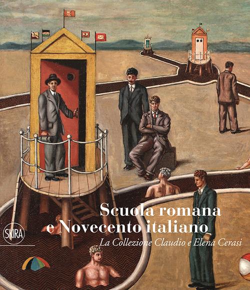 Scuola romana e Novecento italiano. La Collezione Claudio e Elena Cerasi - Maurizio Fagiolo Dell'Arco - copertina