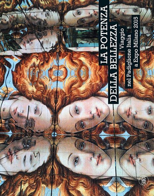 La potenza della bellezza. Viaggio nel padiglione Italia a Expo Milano 2015 - copertina