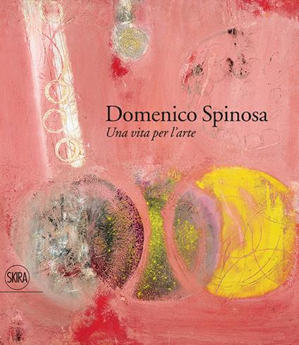 Domenico Spinosa. Una vita per l'arte 1916-2007. Ediz. a colori - copertina