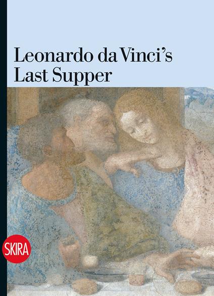 Leonardo da Vinci's Last Supper. Ediz. a colori - Pietro C. Marani - copertina