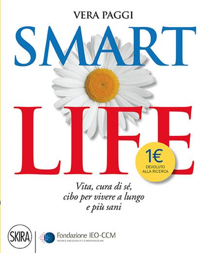 Smart life. Vita, cura di sé, cibo per vivere a lungo e più sani - Vera Paggi - copertina