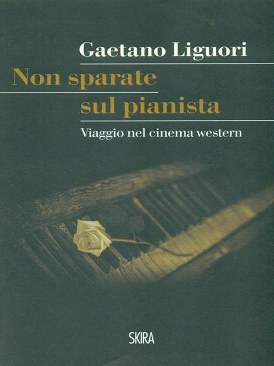 Non sparate sul pianista. Viaggio nel cinema western - Gaetano Liguori - 3