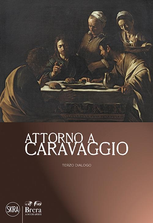 Attorno a Caravaggio. Una questione di attribuzione. Terzo dialogo - Nicola Spinosa,James M. Bradburne - copertina