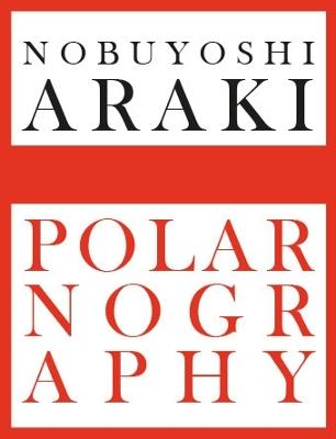 Polarnography. Ediz. italiana e inglese - Nobuyoshi Araki - copertina