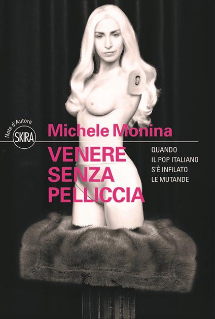 Venere senza pelliccia. Quando il pop italiano s'è infilato le mutande - Michele Monina - copertina