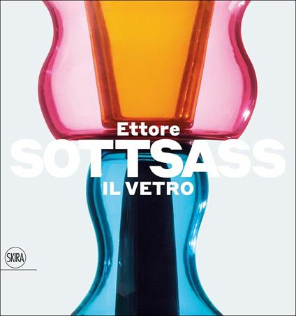 Ettore Sottsass. Il vetro. Ediz. a colori - copertina