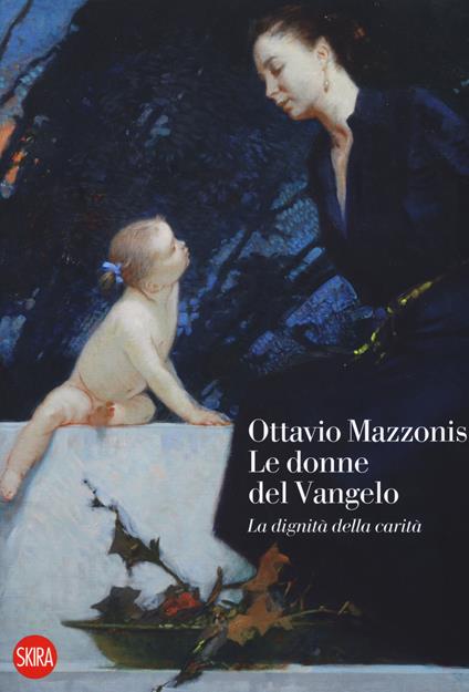 Ottavio Mazzonis. Le donne del Vangelo. La dignità della carità. Ediz. a colori - copertina