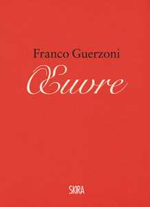 Franco Guerzoni. Oeuvre. Appunti per un manuale di pittura-Franco Guerzoni. Oeuvre. Notes for a painting manual. Ediz. a colori