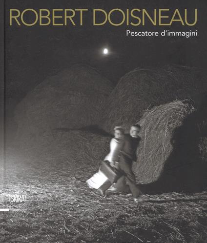 Robert Doisneau. Pescatore d'immagini. Ediz. illustrata - Piero Francesco Pozzi - copertina