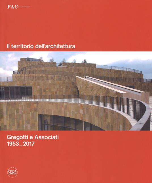 Il territorio dell'architettura. Gregotti e Associati 1953-2017. Ediz. italiana e inglese - copertina