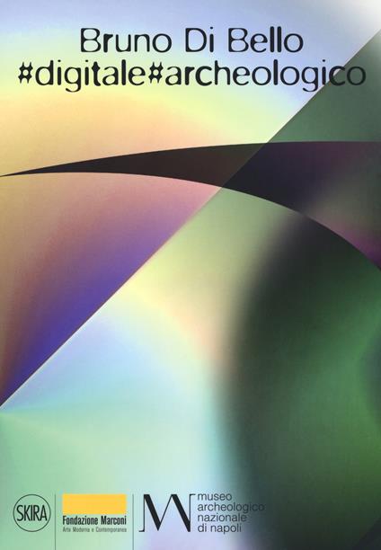 Bruno Di Bello. «Digitale. Archeologico». Ediz. a colori - copertina