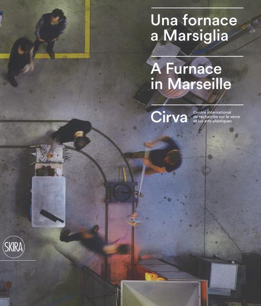 Una fornace a Marsiglia-A furnace in Marseille. Cirva. Ediz. a colori - copertina