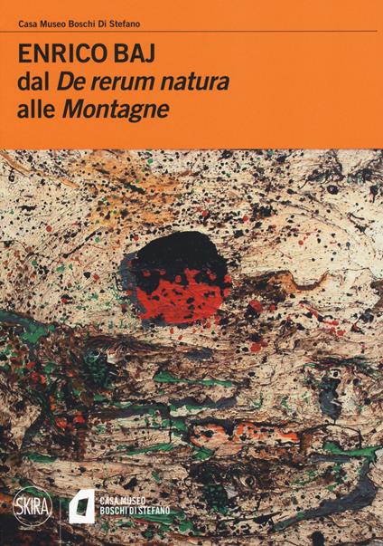Enrico Baj. Dal «De rerum natura» alle «Montagne» - copertina