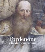 Pordenone e la maniera padana. Ediz. a colori