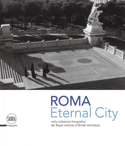 Eternal city. Roma nella collezione fotografica del Royal Institute of British Architects. Ediz. illustrata - copertina