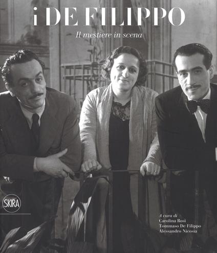 I De Filippo. Il mestiere in scena. Catalogo della mostra (Napoli, 28 ottobre 2018-24 marzo 2019). Ediz. a colori - copertina