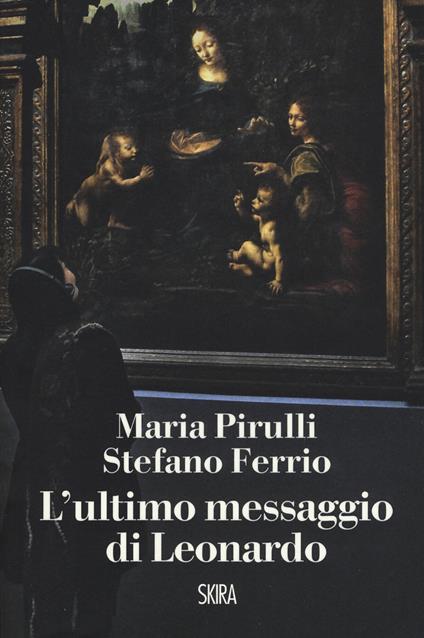 L'ultimo messaggio di Leonardo - Maria Pirulli,Stefano Ferrio - copertina