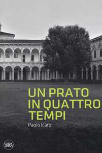 Paolo Icaro. Un prato in quattro tempi. Ediz. illustrata