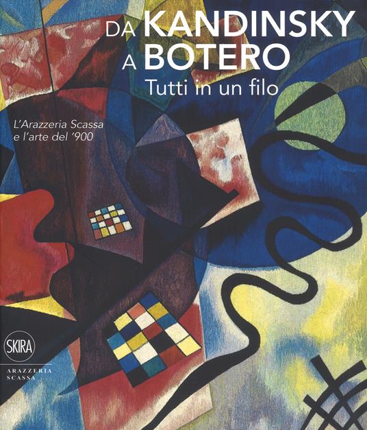 Da Kandinsky a Botero. Tutti in un filo. L'arazzeria Scassa e l'arte del '900. Ediz. a colori - Avanzo,Cincotti - copertina